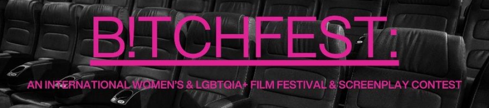 B!tchFest Film Festival & Screenplay Contest