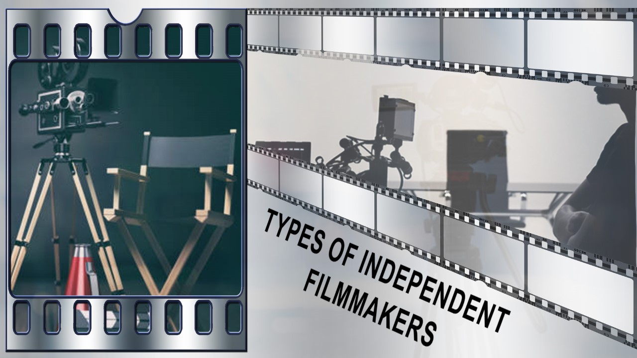 Types of Independent Filmmakers: Which one are you?