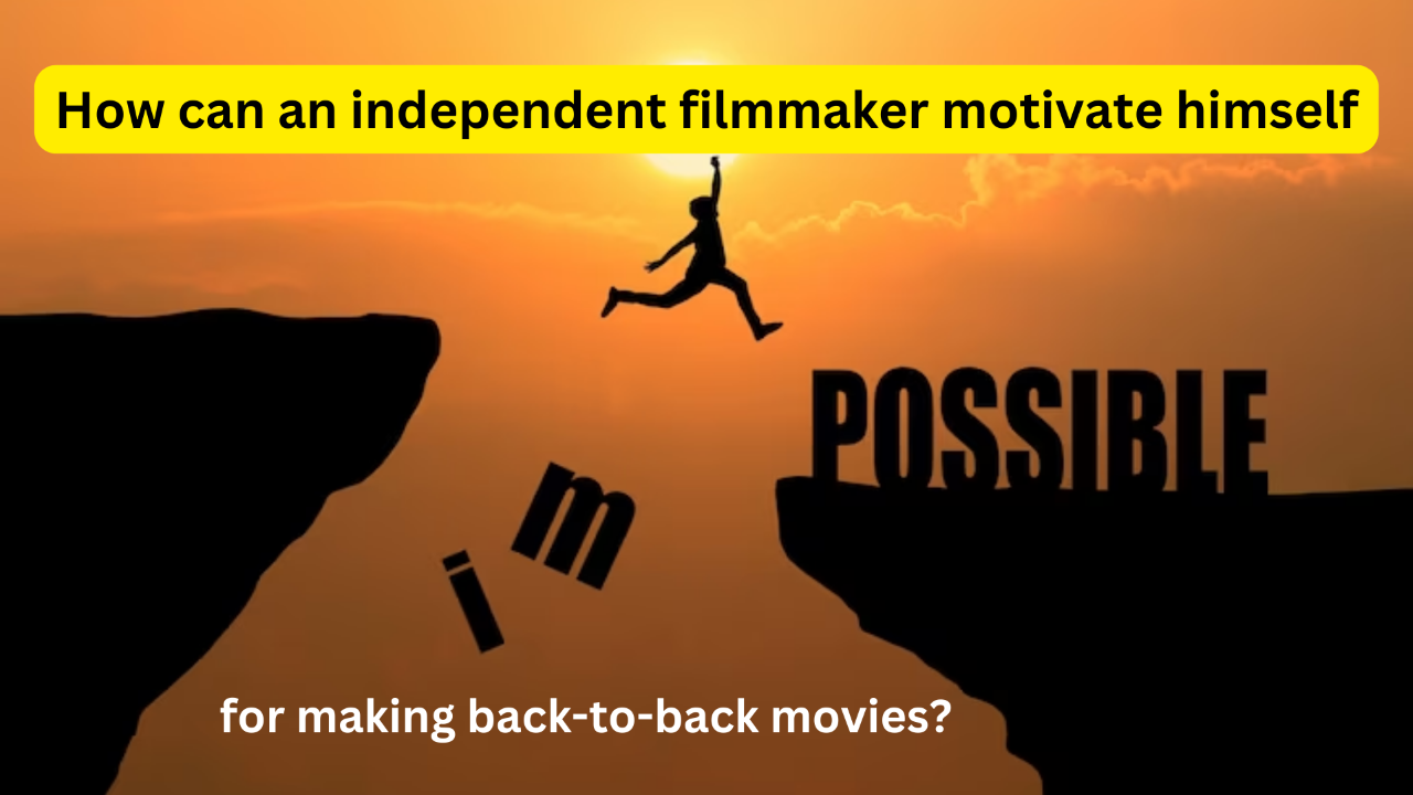 How can an independent filmmaker motivate himself for making back-to-back movies?
