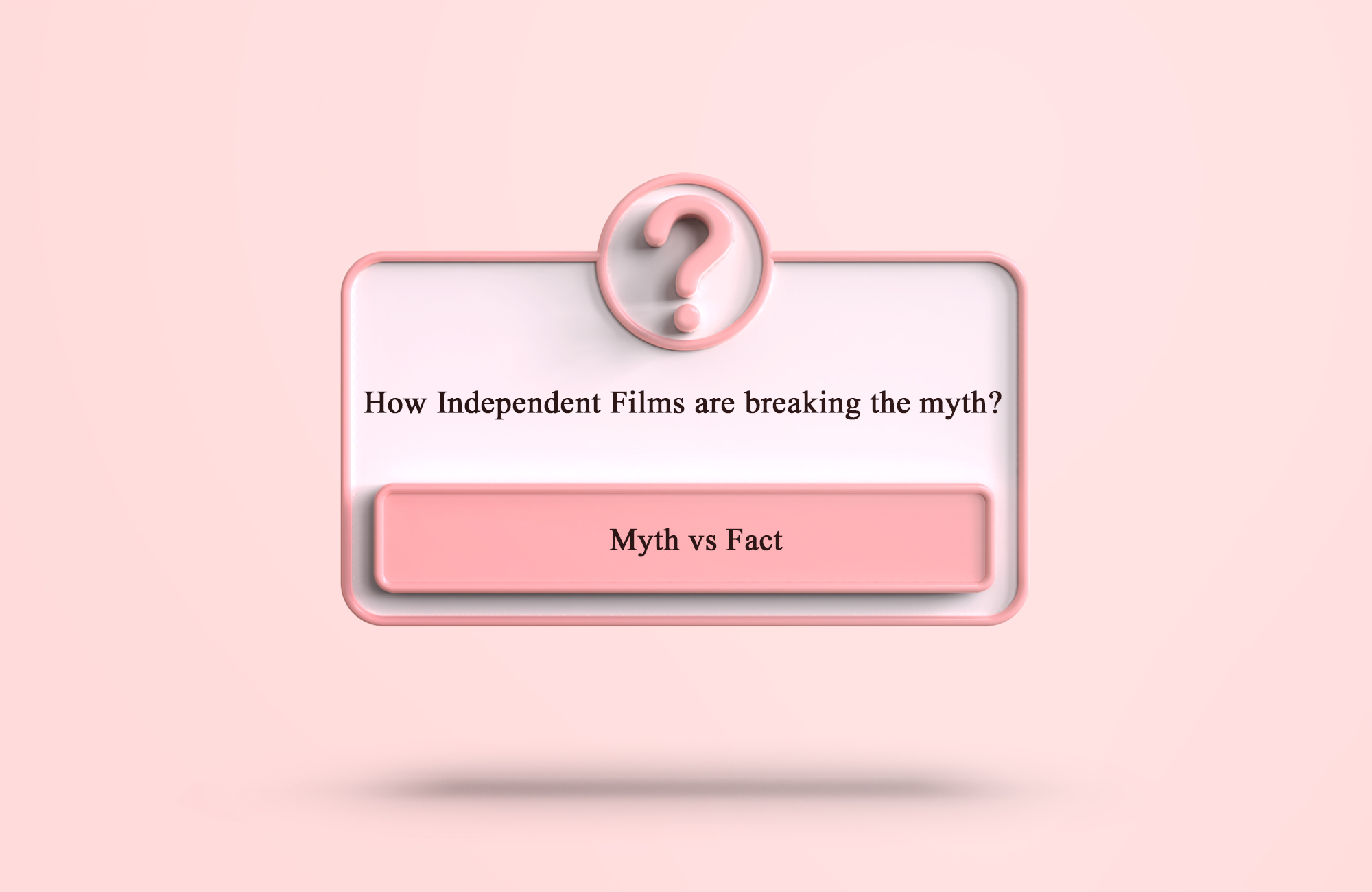 How Independent Films are breaking the myth?