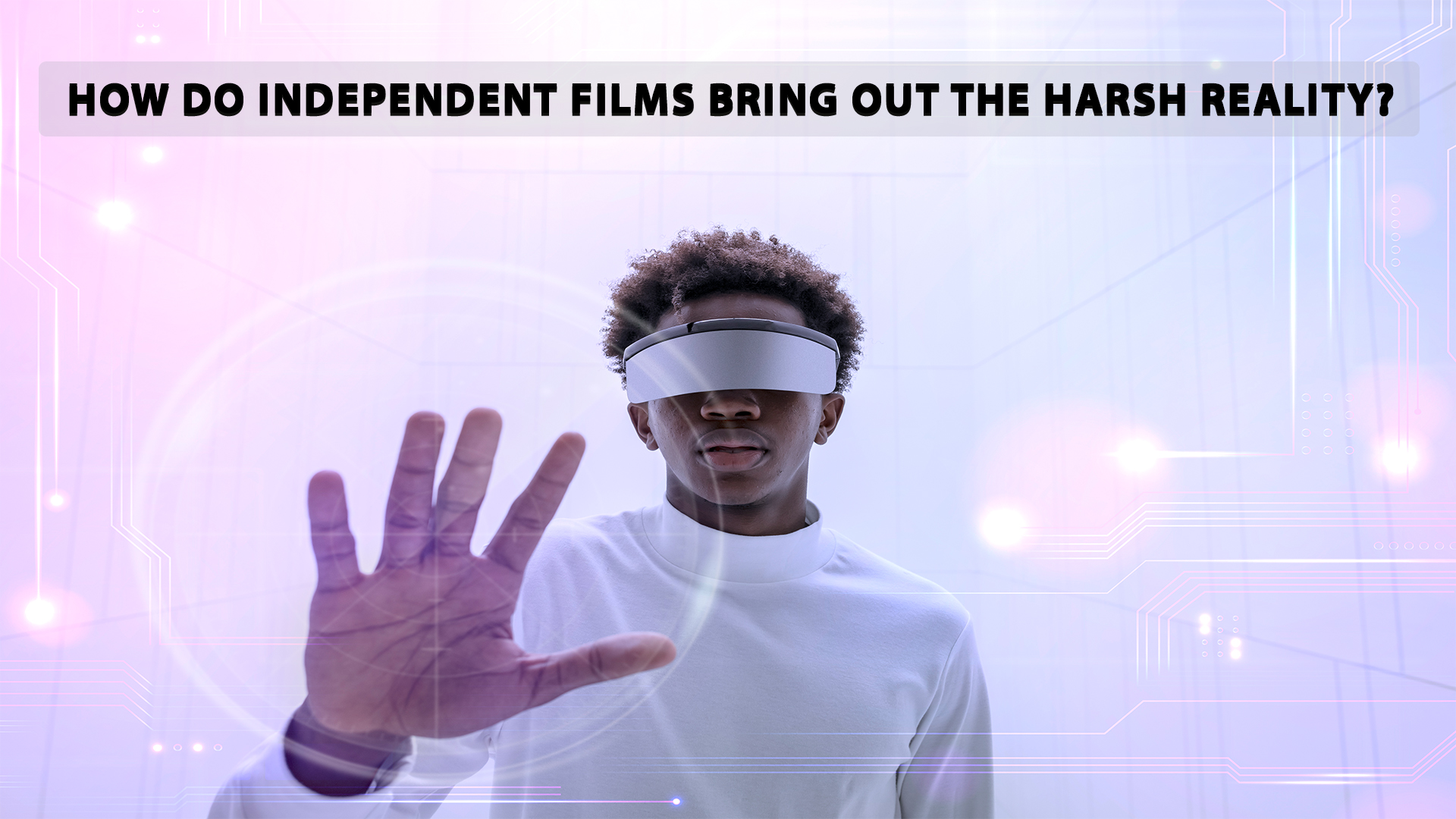 How do Independent Films bring out the harsh reality?