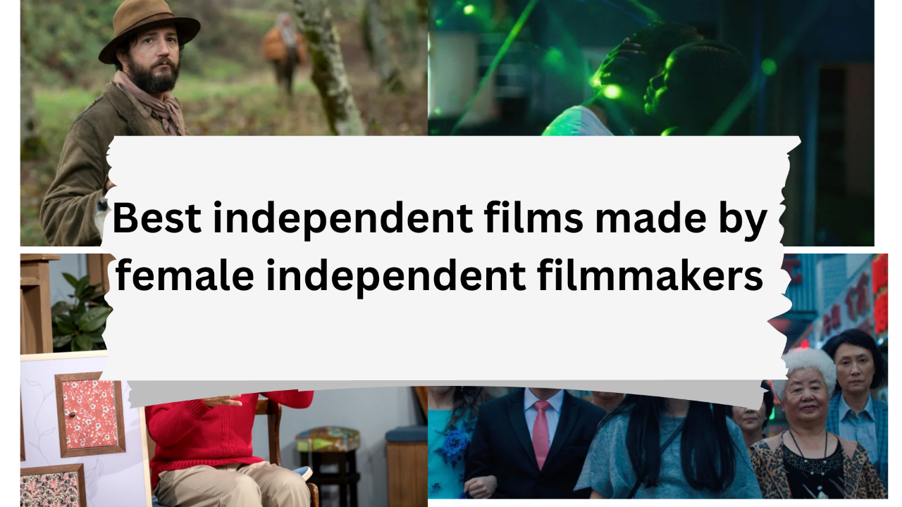Best independent films made by female independent filmmakers | WFCN