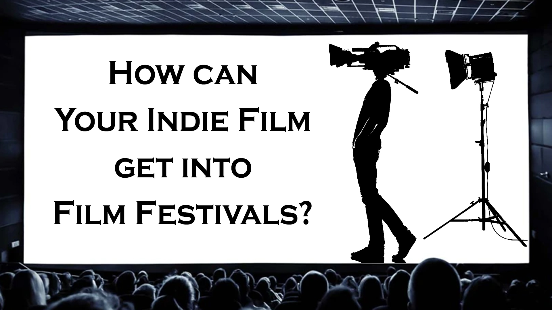 How your Indie Film can into Film Festivals?