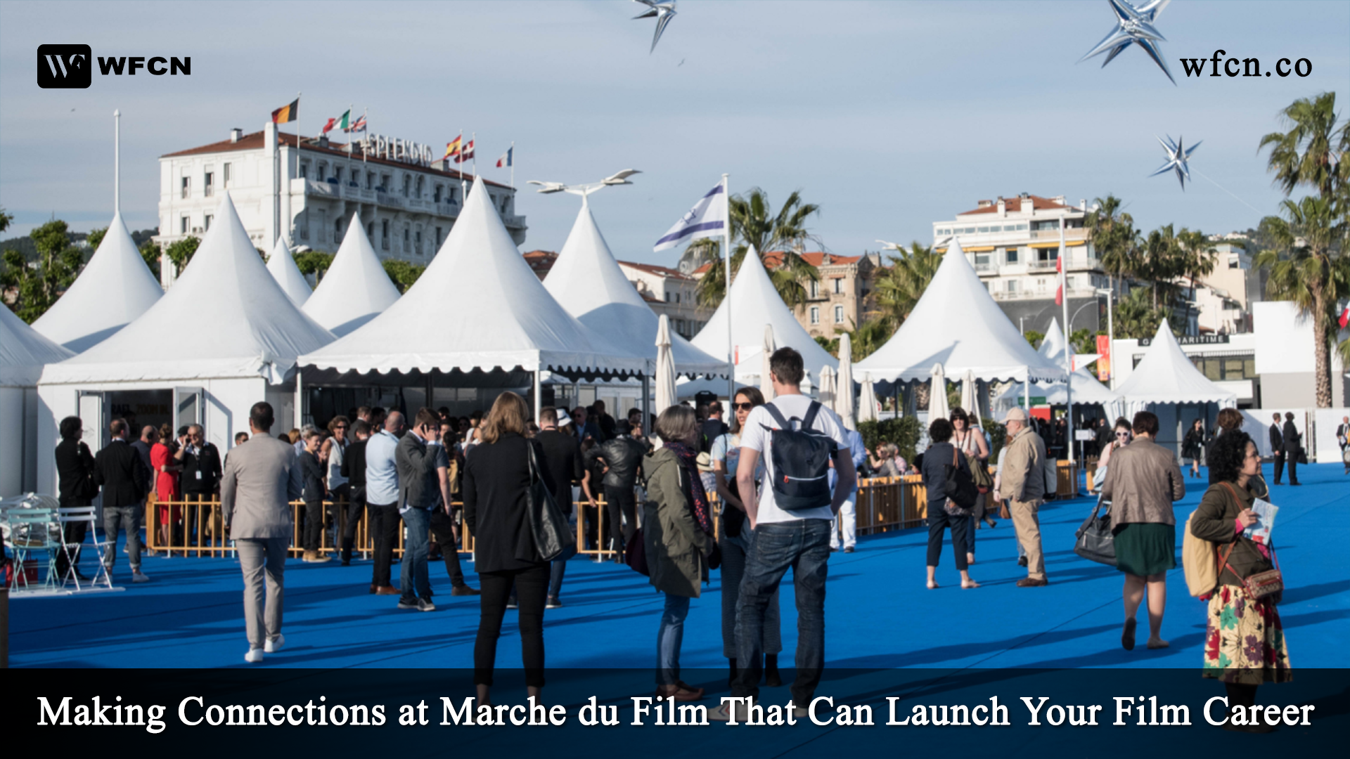 Making Connections at Marche du Film That Can Launch Your Film Career