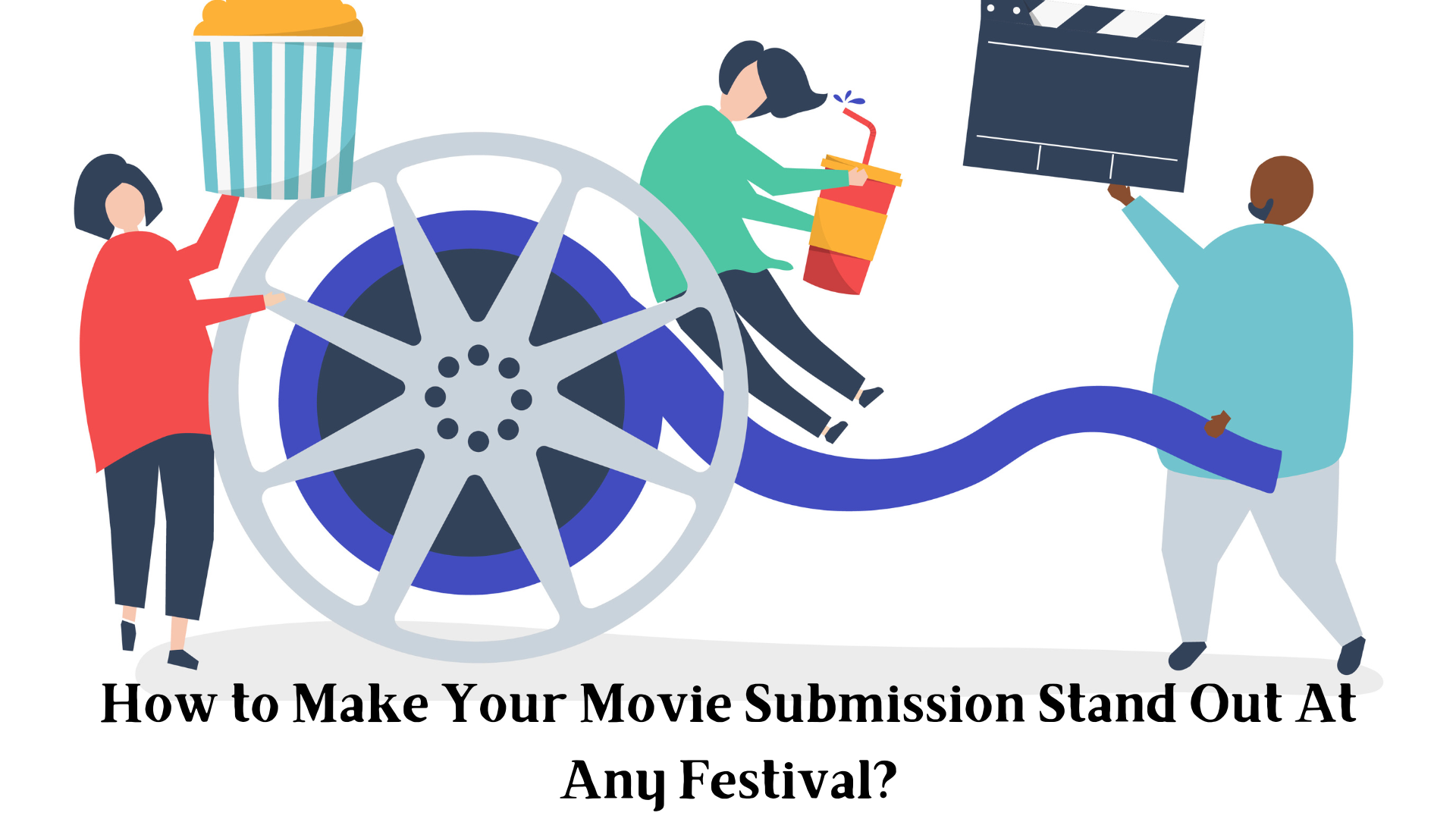 How to Make Your Movie Submission Stand Out At Any Festival