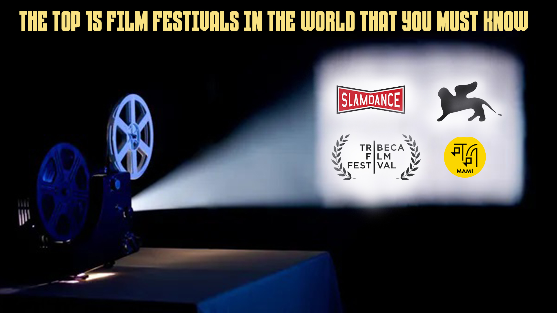 THE TOP 15 FILM FESTIVALS IN THE WORLD THAT YOU MUST KNOW