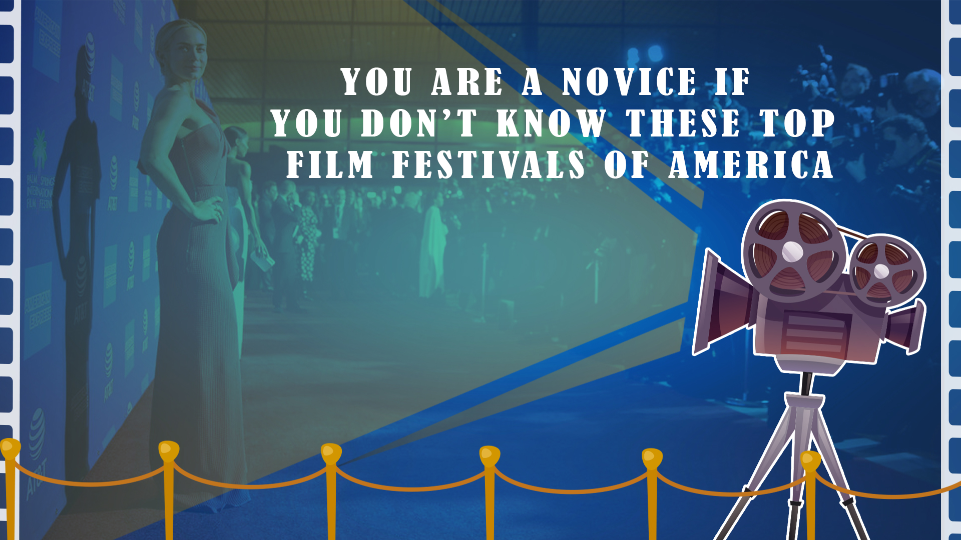You are a novice if you don’t know these top film festivals of America