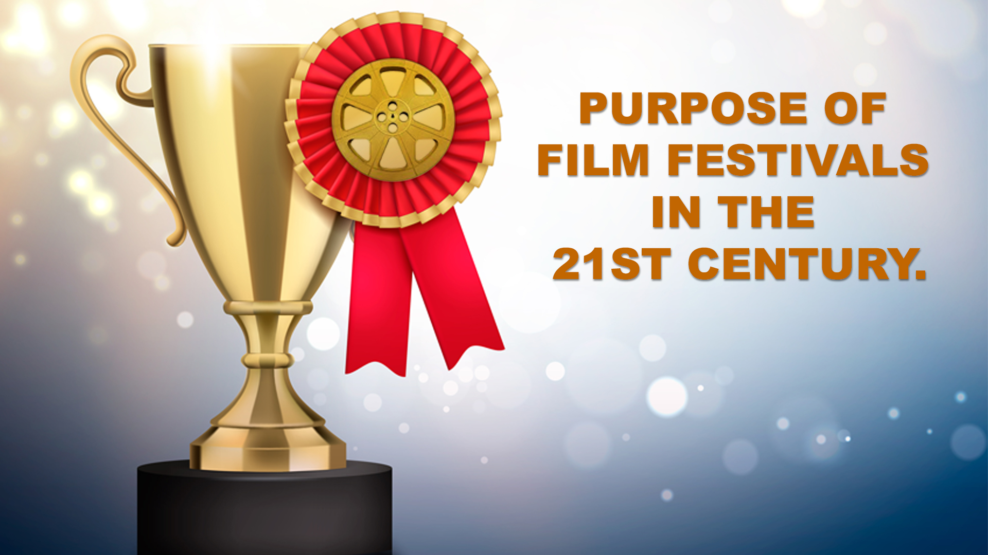 Purpose of Film Festivals in the 21st century