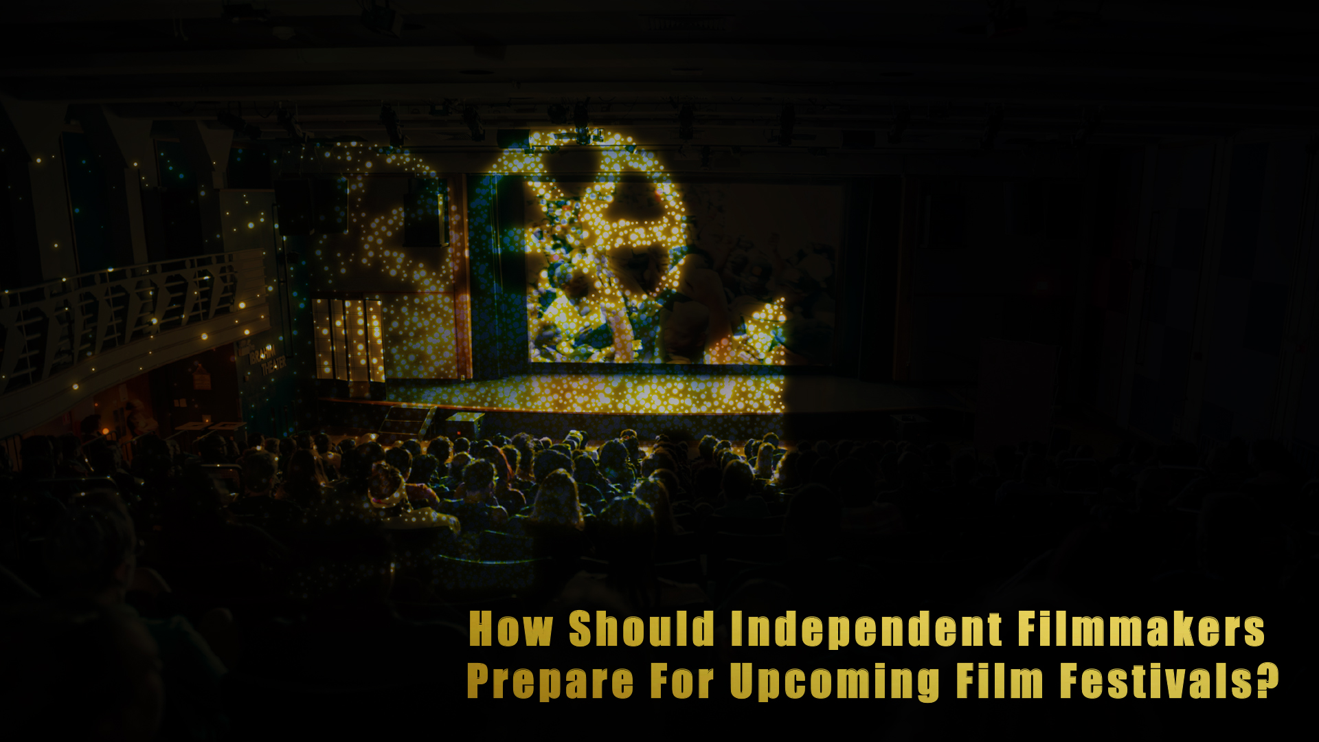 How should independent filmmakers prepare for upcoming film festivals?