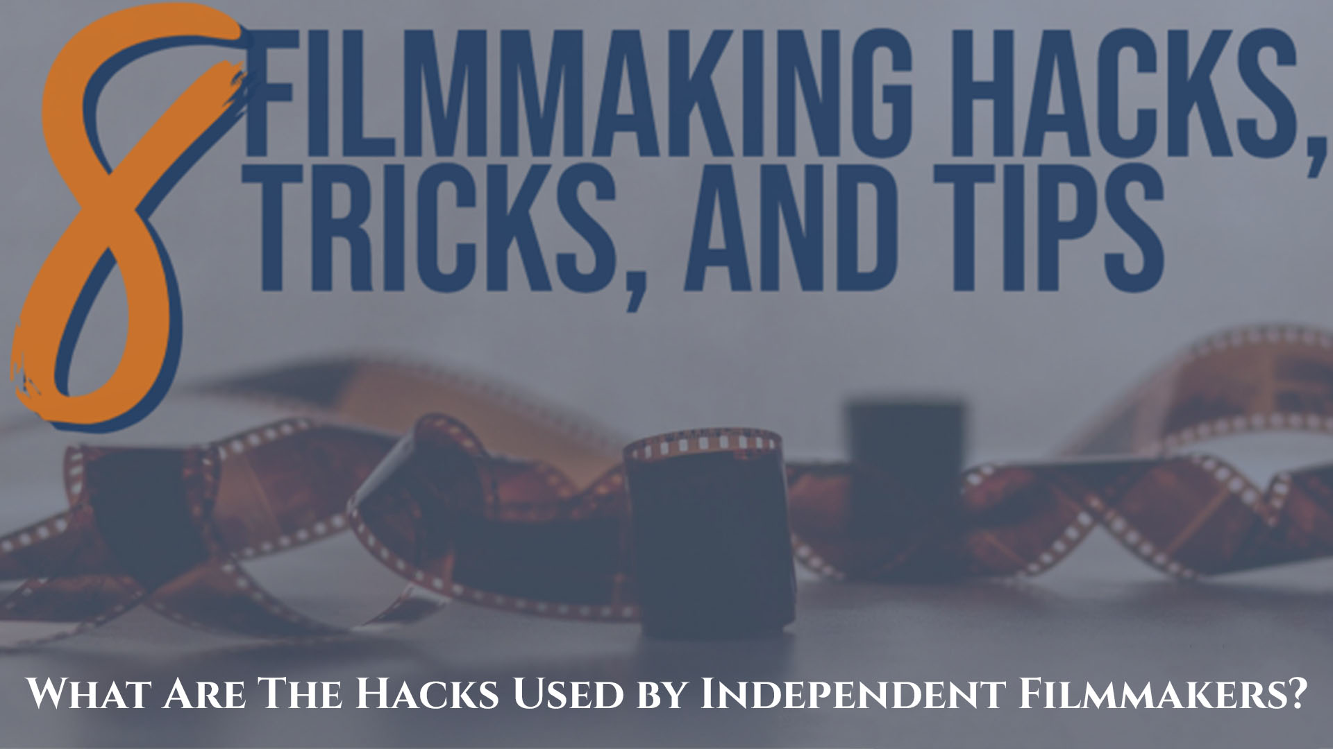 Filmmaking Hacks, Tips and Tricks: Useful Information for New Filmmakers