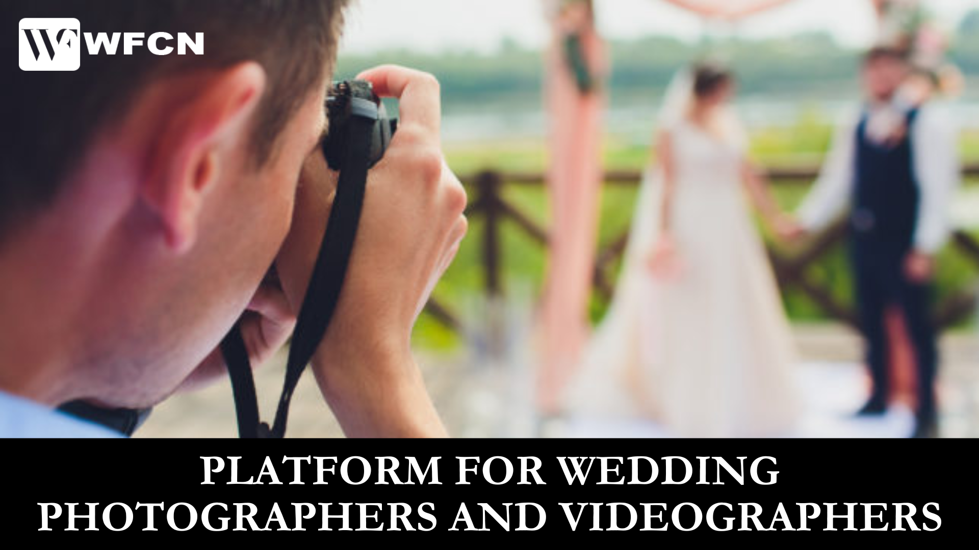 Opportunities for Wedding Photographers and Videographers